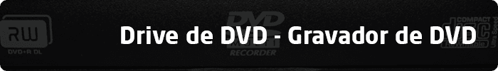 Drive de DVD - Gravador de DVD